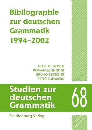 Bibliographie zur deutschen Grammatik. 1994-2002 von Eisenberg,  Peter, Frosch,  Helmut, Schneider,  Roman, Strecker,  Bruno