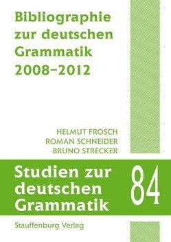 Bibliographie zur deutschen Grammatik 2008–2012 von Frosch,  Helmut, Schneider,  Roman, Strecker,  Bruno
