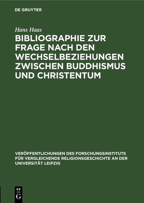 Bibliographie zur Frage nach den Wechselbeziehungen zwischen Buddhismus und Christentum von Haas,  Hans