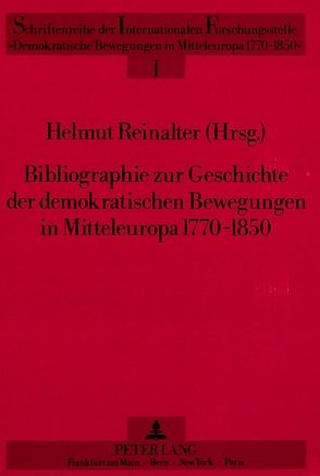 Bibliographie zur Geschichte der demokratischen Bewegungen in Mitteleuropa 1770-1850 von Reinalter,  Helmut