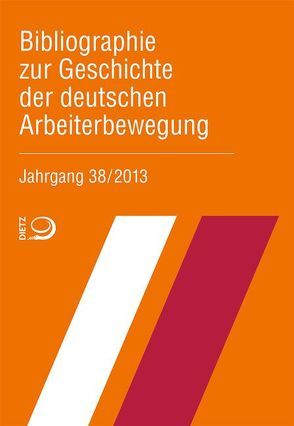 Bibliographie zur Geschichte der deutschen Arbeiterbewegung, Jahrgang 38 (2013) von Bibliothek der Friedrich-Ebert-Stiftung,  Bibliothek