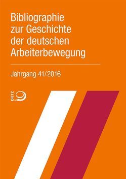 Bibliographie zur Geschichte der deutschen Arbeiterbewegung, Jahrgang 41 (2016) von Bibliothek der Friedrich-Ebert-Stiftung