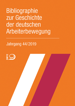 Bibliographie zur Geschichte der deutschen Arbeiterbewegung, Jahrgang 44 (2019) von Bibliothek der Friedrich-Ebert-Stiftung