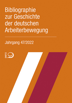 Bibliographie zur Geschichte der deutschen Arbeiterbewegung, Jahrgang 47 (2022) von Bibliothek im Archiv der sozialen Demokratie der Friedrich-Ebert-Stiftung