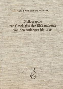 Bibliographie zur Geschichte der Einbandkunst von den Anfängen bis 1985 von Schmidt-Künsemüller,  Friedrich-Adolf