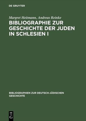 Bibliographie zur Geschichte der Juden in Schlesien I von Heitmann,  Margret, Lordick,  Harald, Reinke,  Andreas, Teckenbrock,  Heike
