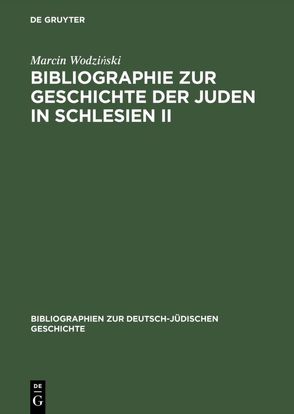 Bibliographie zur Geschichte der Juden in Schlesien II von Wodzinski,  Marcin