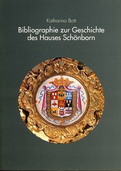 Bibliographie zur Geschichte des Hauses Schönborn von Bott,  Katharina