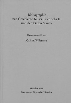 Bibliographie zur Geschichte Kaiser Friedrichs II. und der letzten Staufer von Willemsen,  Carl A.