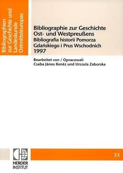 Bibliographie zur Geschichte Ost- und Westpreußens 1997 von Kenéz,  Csaba J, Zaborska,  Urszula