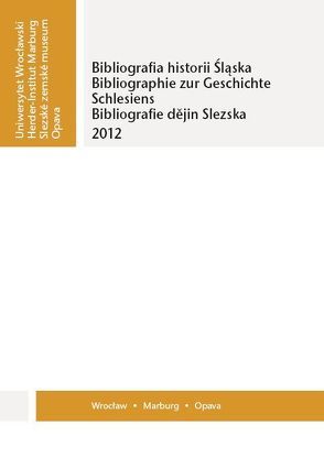 Bibliographie zur Geschichte Schlesiens 2012 von Garbers,  Peter, Sanojca,  Karol