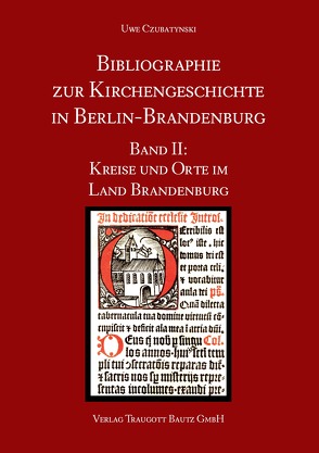 Bibliographie zur Kirchengeschichte in Berlin-Brandenburg von Czubatynski,  Uwe