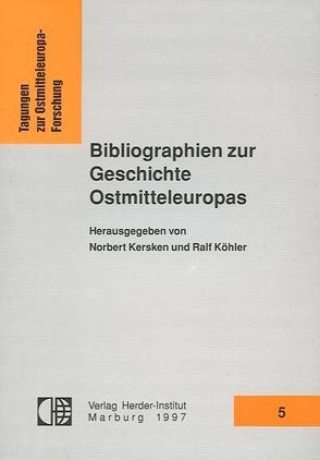 Bibliographien zur Geschichte Ostmitteleuropas von Kersken,  Norbert, Köhler,  Ralf