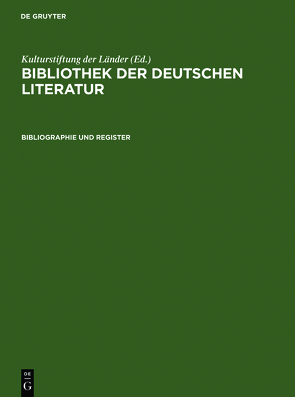 Bibliothek der Deutschen Literatur / Bibliographie und Register von Frey,  Axel