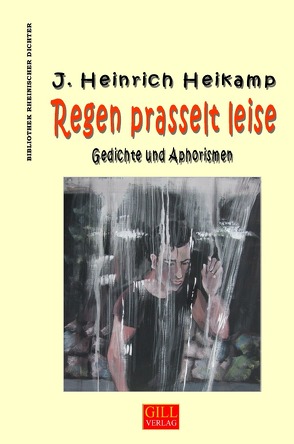 Bibliothek rheinischer Dichter / Regen prasselt leise (Vollständige Ausgabe) von Heikamp,  J Heinrich