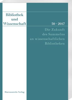 Bibliothek und Wissenschaft 50 (2017): Die Zukunft des Sammelns an wissenschaftlichen Bibliotheken von Knoche,  Michael