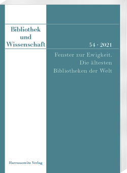 Bibliothek und Wissenschaft 54 (2021): Fenster zur Ewigkeit. Die ältesten Bibliotheken der Welt von Dora,  Cornel, Nievergelt,  Andreas