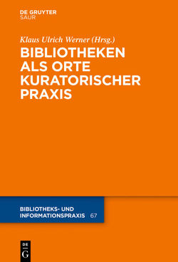 Bibliotheken als Orte kuratorischer Praxis von Werner,  Klaus Ulrich