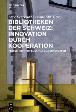 Bibliotheken der Schweiz: Innovation durch Kooperation von Keller,  Alice, Uhl,  Susanne, Zentralbibliothek Zürich
