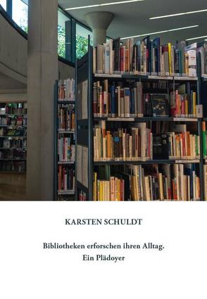 Bibliotheken erforschen ihren Alltag. Ein Plädoyer von Schuldt,  Karsten