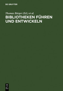 Bibliotheken führen und entwickeln von Bürger,  Thomas, Henschke,  Ekkehard
