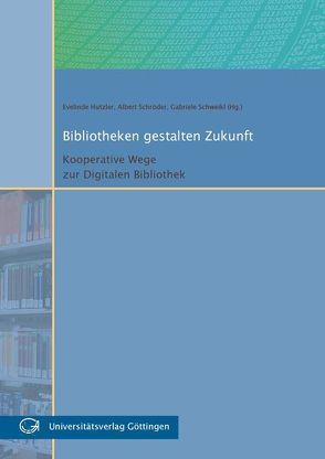Bibliotheken gestalten Zukunft von Hutzler,  Evelinde, Schröder,  Albert, Schweikl,  Gabriele