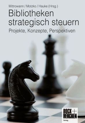Bibliotheken strategisch steuern von Hauke,  Petra, Mitrowann,  Andreas, Motzko,  Meinhard