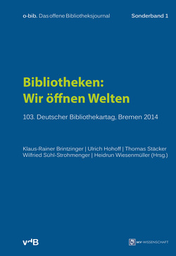 Bibliotheken: Wir öffnen Welten von Brintzinger,  Klaus-Rainer, Hohoff,  Ulrich, Stäcker,  Thomas, Sühl-Strohmenger,  Wilfried, Wiesenmüller,  Heidrun