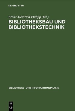 Bibliotheksbau und Bibliothekstechnik von Philipp,  Franz-Heinrich