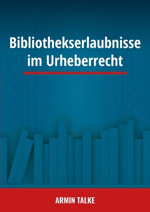 Bibliothekserlaubnisse im Urheberrecht von Talke,  Armin