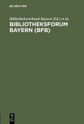 Bibliotheksforum Bayern (BFB) von Arensmann,  Birgit Christine, Bayerische Staatsbibliothek, Bibliotheksverbund Bayern, Frommer,  Julia, Köppe,  Annette