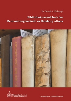 Bibliotheksverzeichnis der Mennonitengemeinde zu Hamburg Altona von Dück Sawatzky,  Rudolf, Hamburg Altona,  Mennonitengemeinde zu, JustBestEBooks.de,  Verlagsagentur, Slabaugh,  Dennis L.