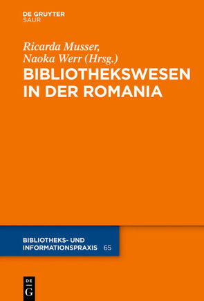 Das Bibliothekswesen in der Romania von Musser,  Ricarda, Werr,  Naoka