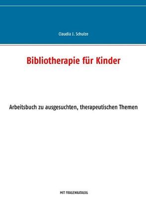 Bibliotherapie für Kinder von Schulze,  Claudia J.