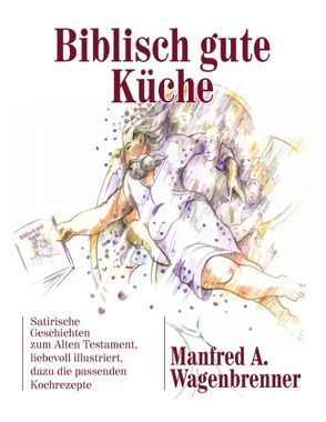 Biblisch gute Küche von Wagenbrenner,  Manfred A.