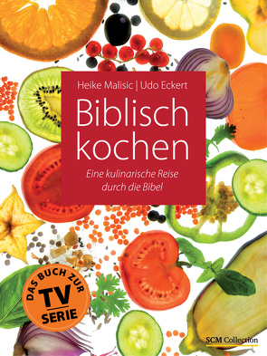 Biblisch kochen von Eckert,  Udo, Malisic,  Heike