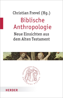 Biblische Anthropologie von Berges,  Ulrich, Dirscherl,  Erwin, Frevel,  Christian, Gillmayr-Bucher,  Susanne, Häusl,  Maria, Hossfeld,  Frank-Lothar, Irsigler,  Hubert, Janowski,  Bernd, Konkel,  Michael, Paganini,  Simone, Schmitz,  Barbara, Schnocks,  Johannes, Schwienhorst-Schönberger,  Ludger, Sedlmeier,  Franz, Söding,  Thomas, Staubli,  Thomas, Zanella,  Francesco