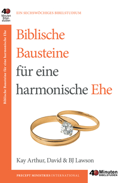 Biblische Bausteine für eine harmonische Ehe von Arthur,  Kay, Lawson,  David & BJ