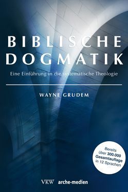 Biblische Dogmatik von Grudem,  Wayne, Jordan,  Volker, Schirrmacher,  Thomas