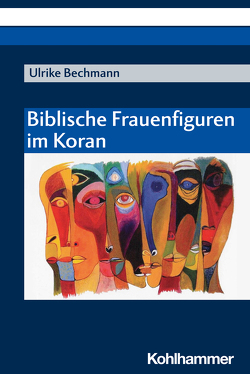 Biblische Frauenfiguren im Koran von Bechmann,  Ulrike