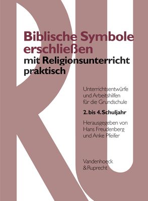 Biblische Symbole erschließen mit Religionsunterricht praktisch von Freudenberg,  Hans, Münzer,  Martina, Pfeifer,  Anke, Wiedner,  Sonja