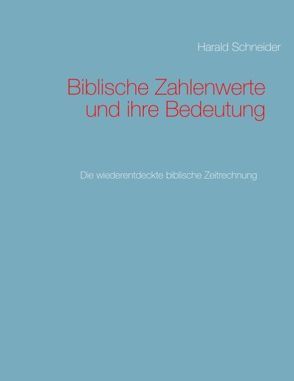 Biblische Zahlenwerte und ihre Bedeutung II von Schneider,  Harald