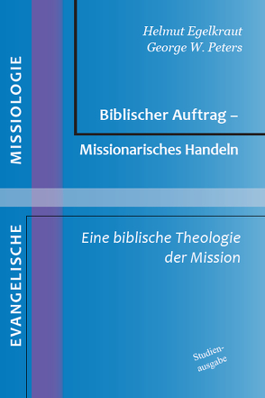 Biblischer Auftrag – Missionarisches Handeln von Egelkraut,  Helmut, Peters,  George W.