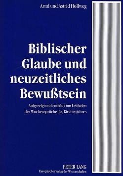 Biblischer Glaube und neuzeitliches Bewußtsein von Hollweg