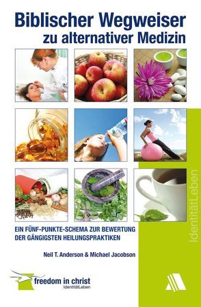 Biblischer Wegweiser zu alternativer Medizin von Anderson,  Neil T., Jacobson,  Michael, Simon,  Edith