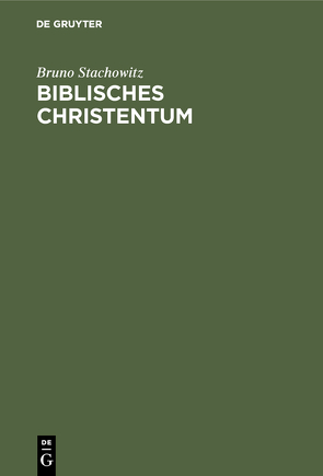 Biblisches Christentum von Stachowitz,  Bruno