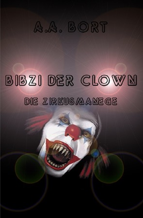 Bibzi der Clown / Bibzi der Clown Die Zirkusmanege von Bort,  A.A.