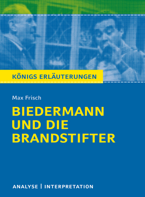 Biedermann und die Brandstifter von Max Frisch. Textanalyse und Interpretation mit ausführlicher Inhaltsangabe und Abituraufgaben mit Lösungen. von Frisch,  Max, Matzkowski,  Bernd