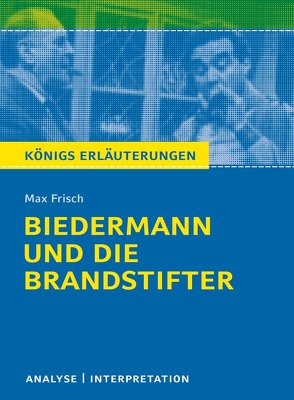 Biedermann und die Brandstifter von Max Frisch – Textanalyse und Interpretation von Frisch,  Max, Matzkowski,  Bernd