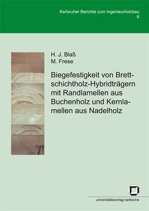Biegefestigkeit von Brettschichtholz-Hybridträgern mit Randlamellen aus Buchenholz und Kernlamellen aus Nadelholz von Blass,  Hans J, Frese,  Matthias